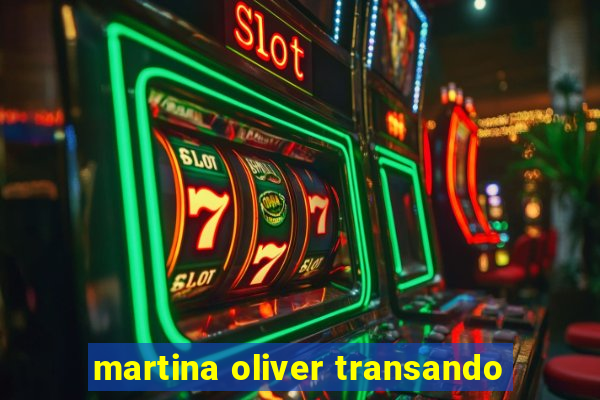 martina oliver transando